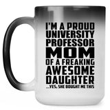 Proud University Professor Mom Of Awesome Daughter - 15 Oz Color Changing Mug