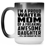 Proud Waiter Mom Of Awesome Daughter - 15 Oz Color Changing Mug