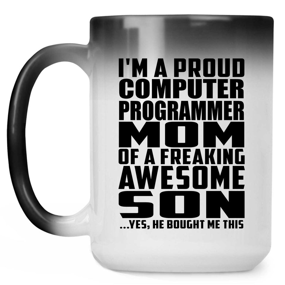 Proud Computer Programmer Mom Of Awesome Son - 15 Oz Color Changing Mug