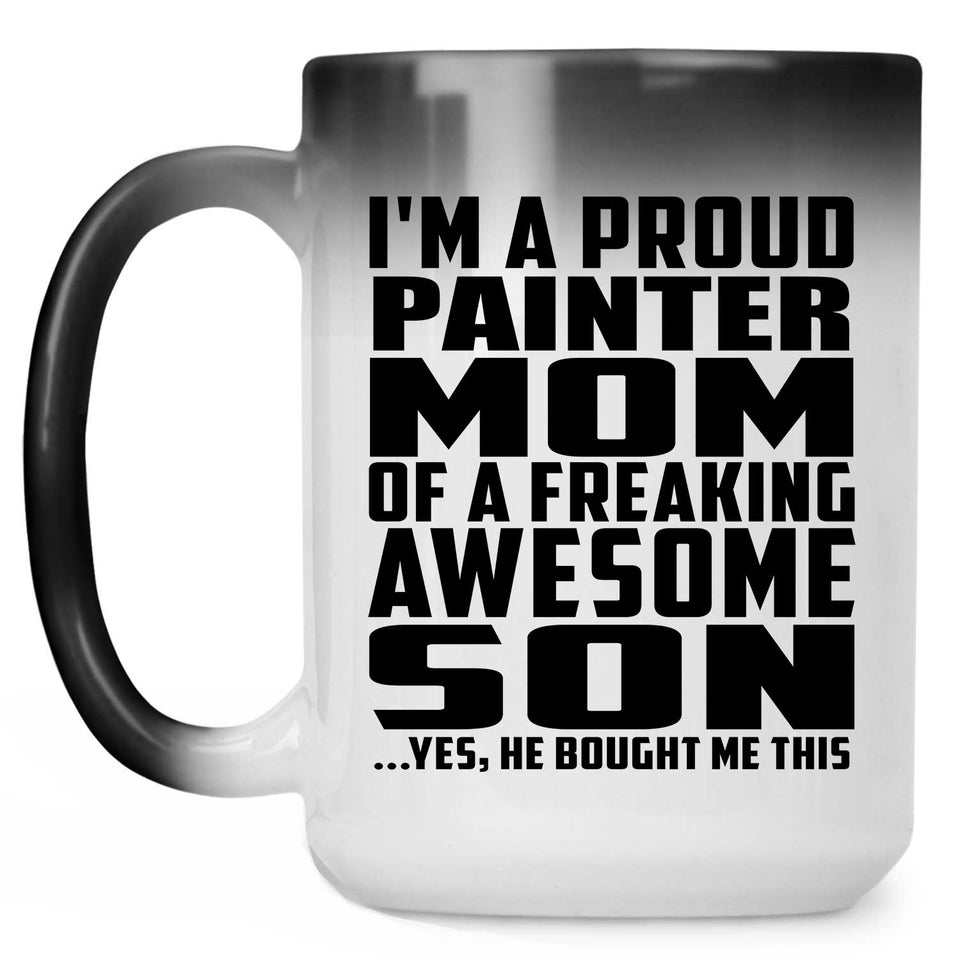 Proud Painter Mom Of Awesome Son - 15 Oz Color Changing Mug
