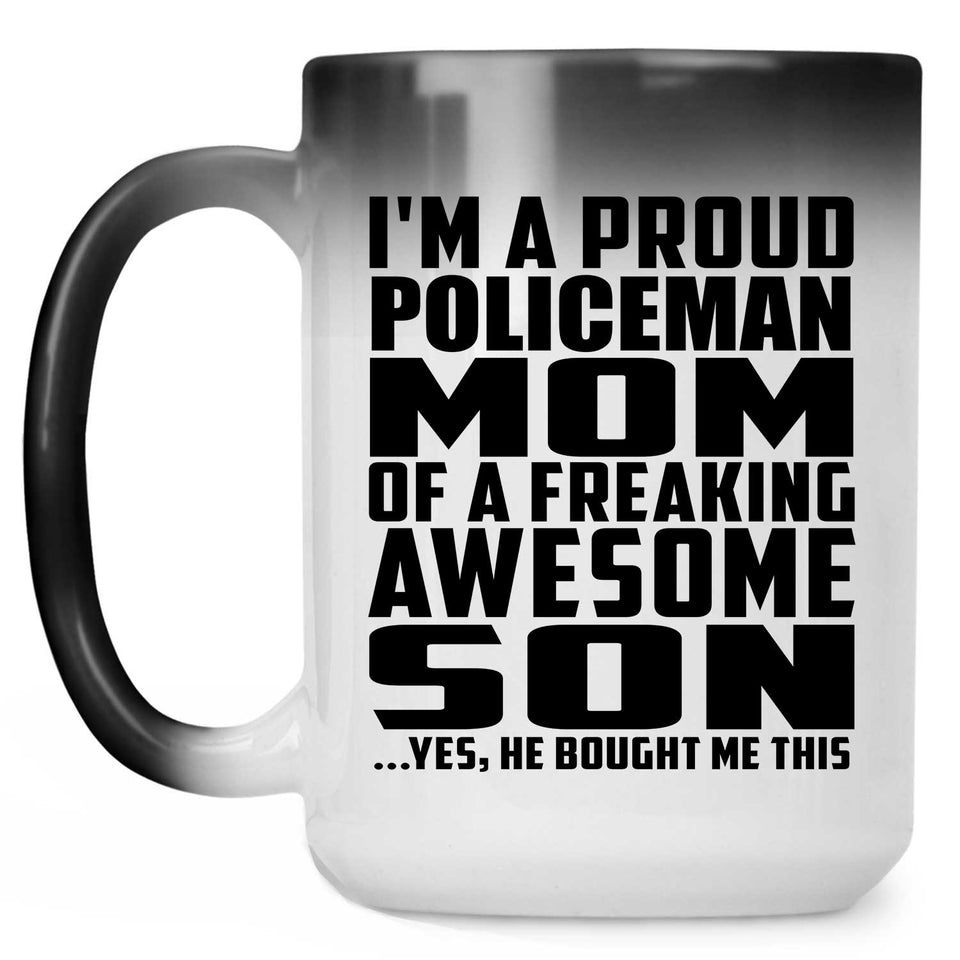 Proud Policeman Mom Of Awesome Son - 15 Oz Color Changing Mug