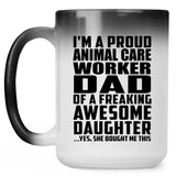 Proud Animal Care Worker Dad Of Awesome Daughter - 15 Oz Color Changing Mug