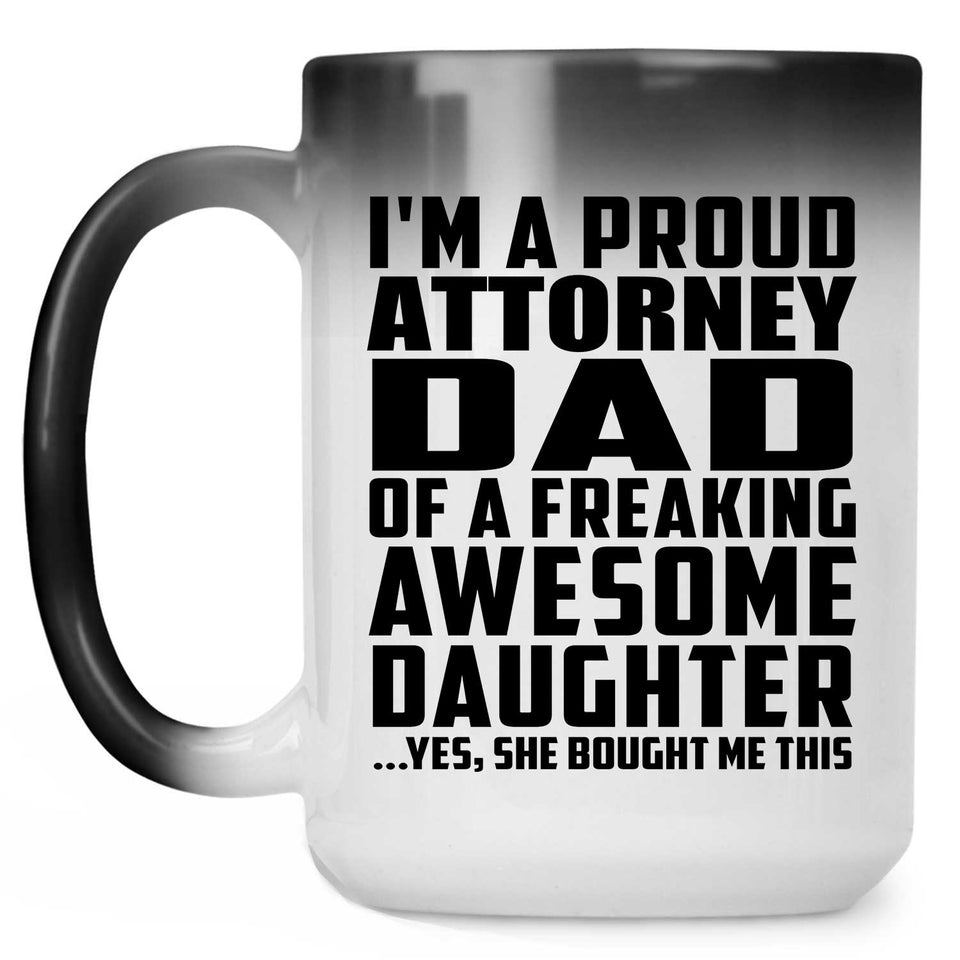 Proud Attorney Dad Of Awesome Daughter - 15 Oz Color Changing Mug