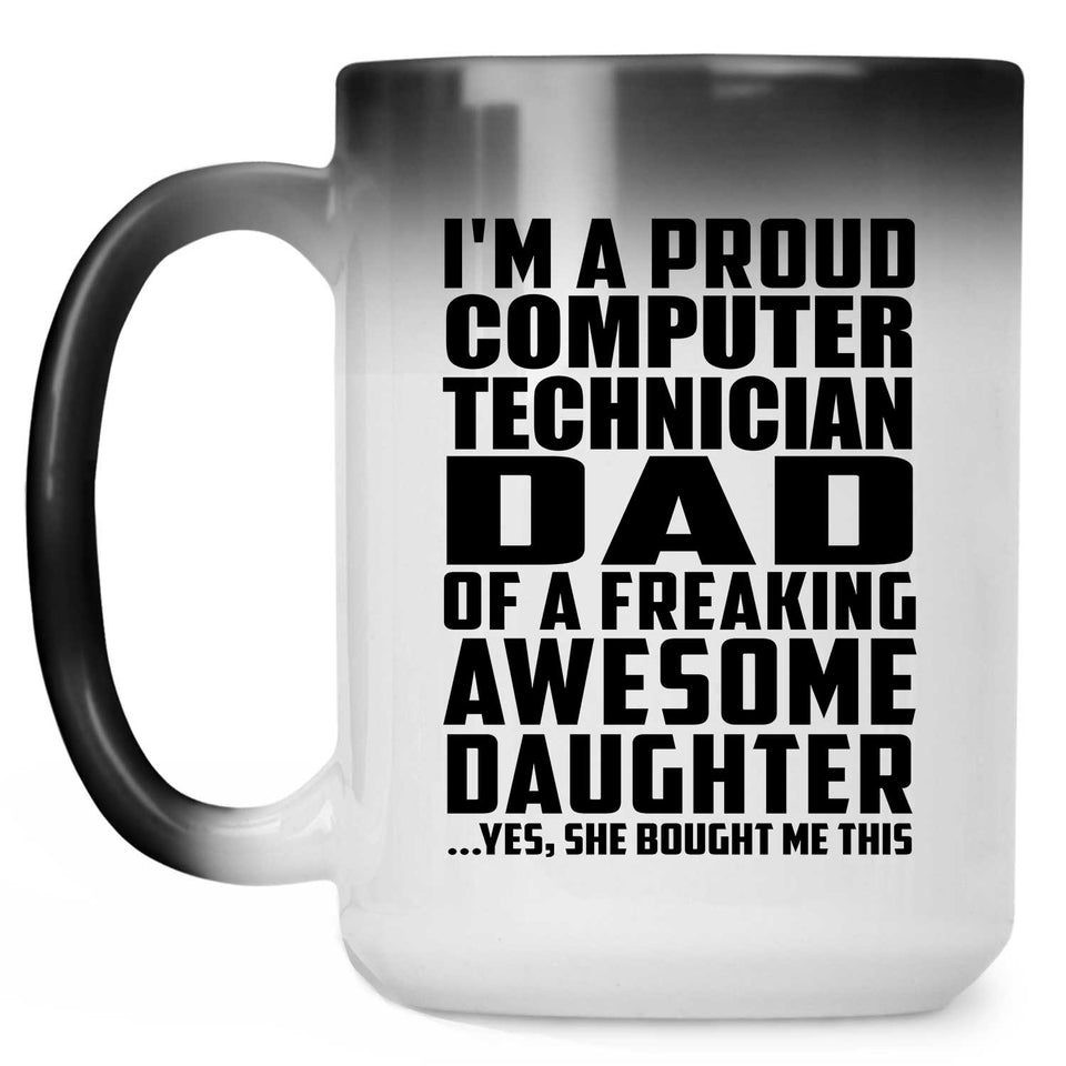 Proud Computer Technician Dad Of Awesome Daughter - 15 Oz Color Changing Mug
