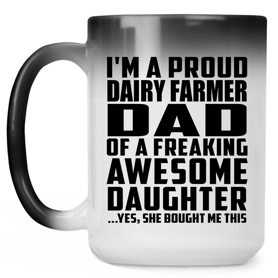 Proud Dairy Farmer Dad Of Awesome Daughter - 15 Oz Color Changing Mug