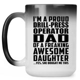 Proud Drill-Press Operator Dad Of Awesome Daughter - 15 Oz Color Changing Mug