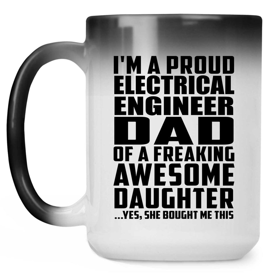 Proud Electrical Engineer Dad Of Awesome Daughter - 15 Oz Color Changing Mug