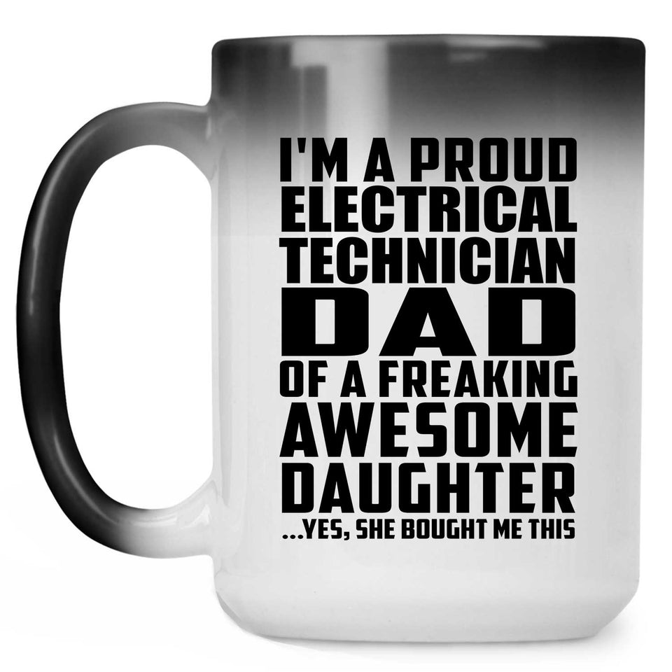 Proud Electrical Technician Dad Of Awesome Daughter - 15 Oz Color Changing Mug