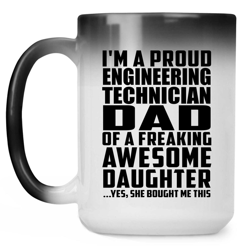 Proud Engineering Technician Dad Of Awesome Daughter - 15 Oz Color Changing Mug