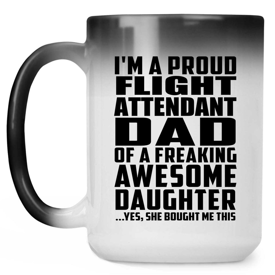 Proud Flight Attendant Dad Of Awesome Daughter - 15 Oz Color Changing Mug