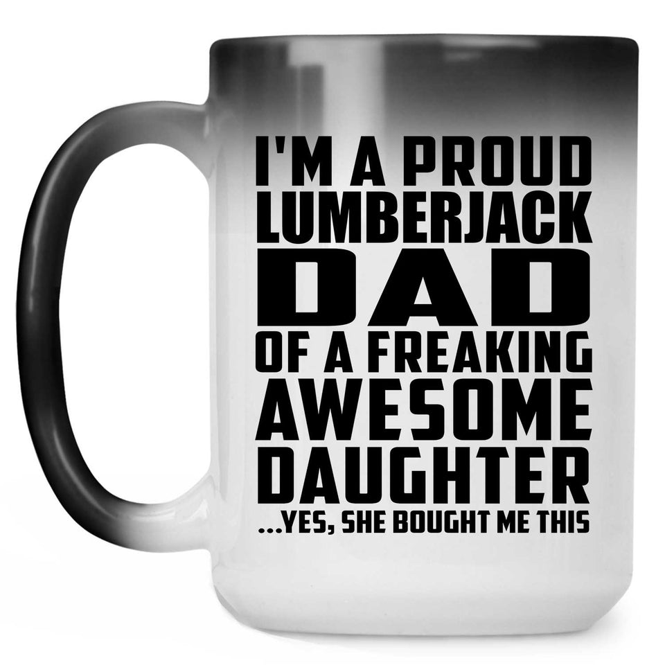 Proud Lumberjack Dad Of Awesome Daughter - 15 Oz Color Changing Mug