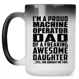 Proud Machine Operator Dad Of Awesome Daughter - 15 Oz Color Changing Mug