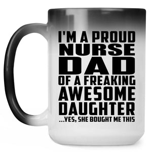 Proud Nurse Dad Of Awesome Daughter - 15 Oz Color Changing Mug
