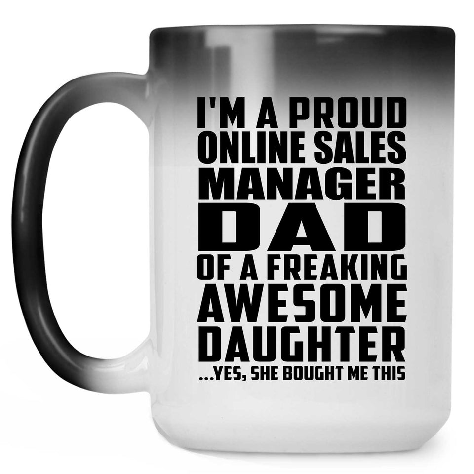 Proud Online Sales Manager Dad Of Awesome Daughter - 15 Oz Color Changing Mug
