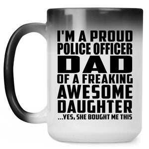 Proud Police Officer Dad Of Awesome Daughter - 15 Oz Color Changing Mug