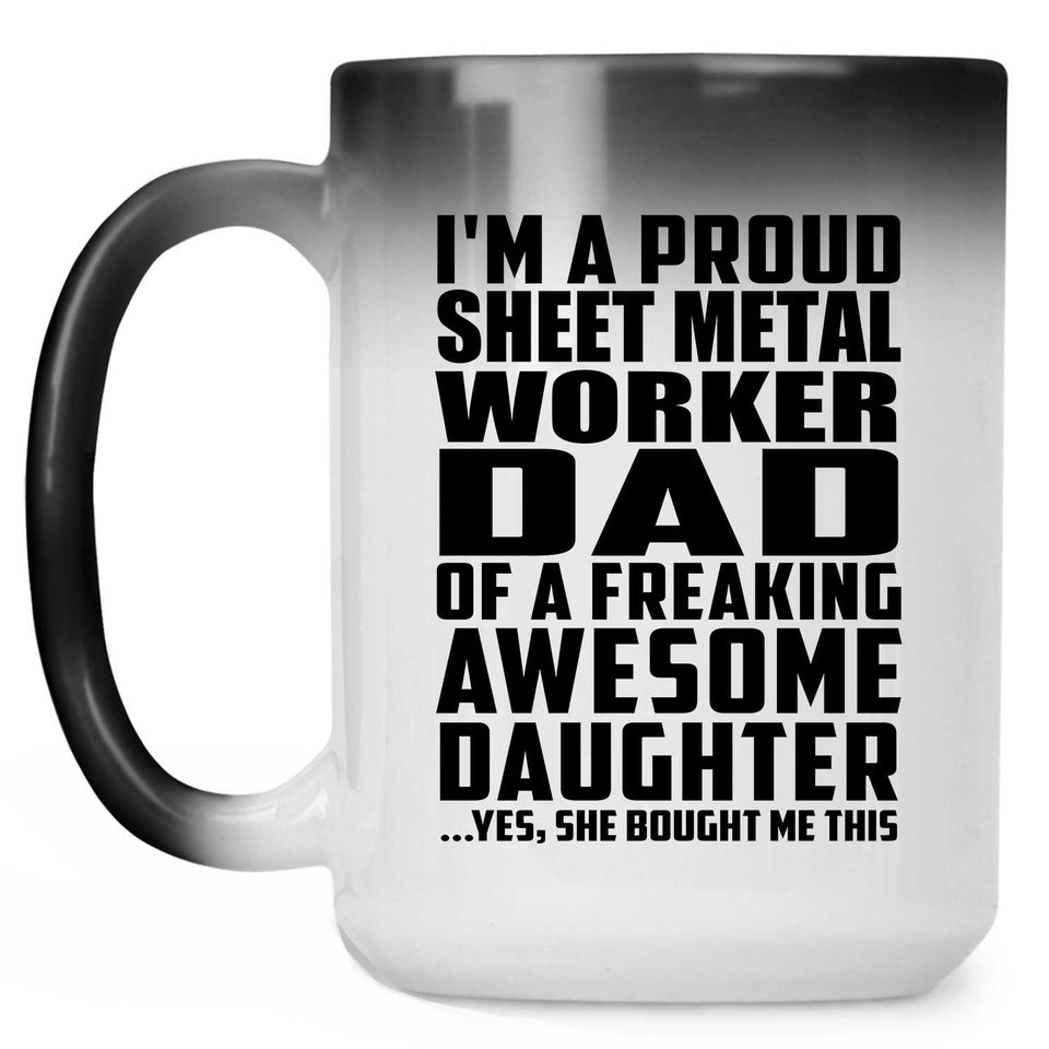 Proud Sheet Metal Worker Dad Of Awesome Daughter - 15 Oz Color Changing Mug