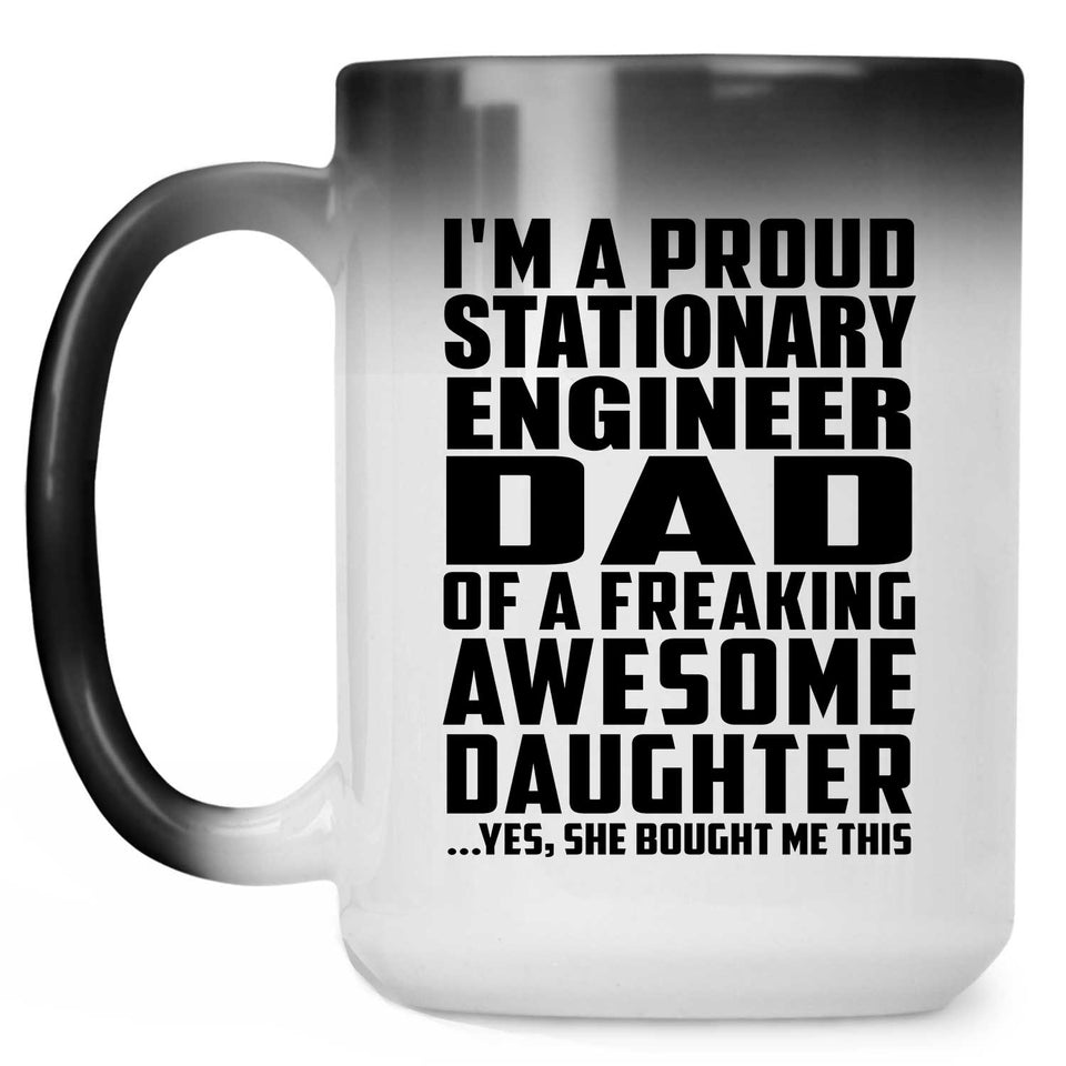 Proud Stationary Engineer Dad Of Awesome Daughter - 15 Oz Color Changing Mug