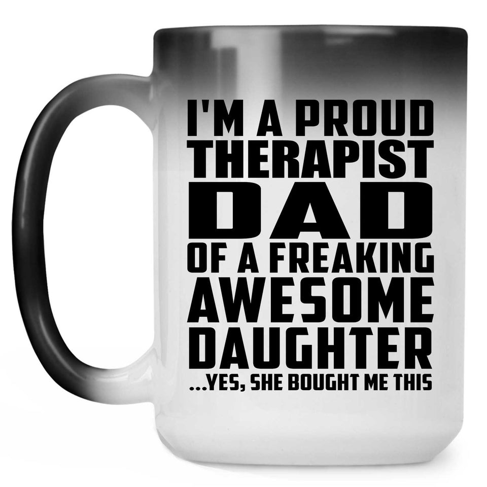 Proud Therapist Dad Of Awesome Daughter - 15 Oz Color Changing Mug