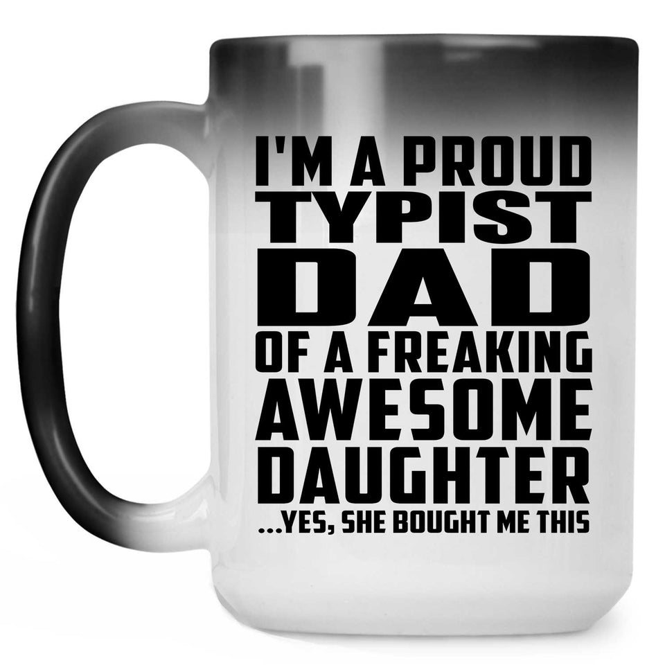 Proud Typist Dad Of Awesome Daughter - 15 Oz Color Changing Mug