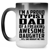 Proud Typist Dad Of Awesome Daughter - 15 Oz Color Changing Mug