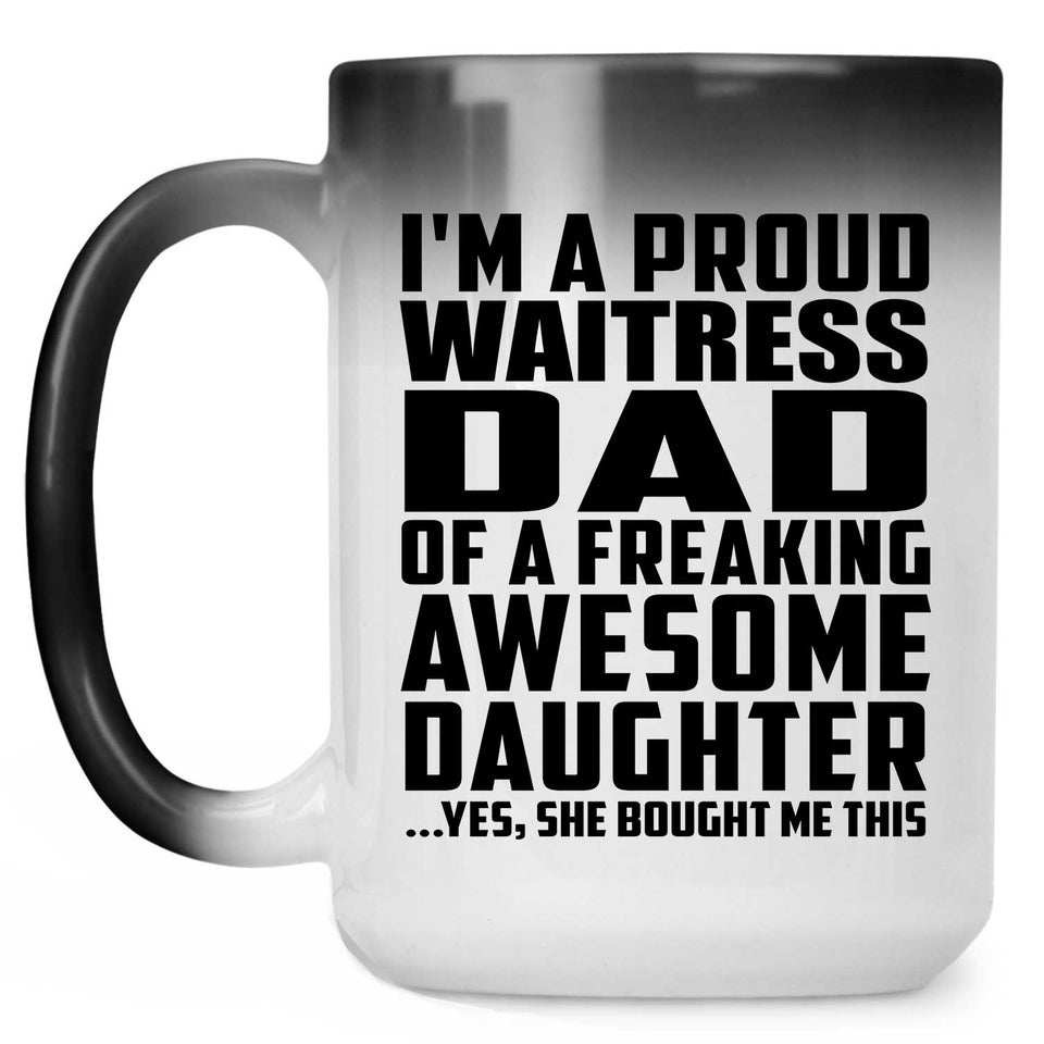 Proud Waitress Dad Of Awesome Daughter - 15 Oz Color Changing Mug