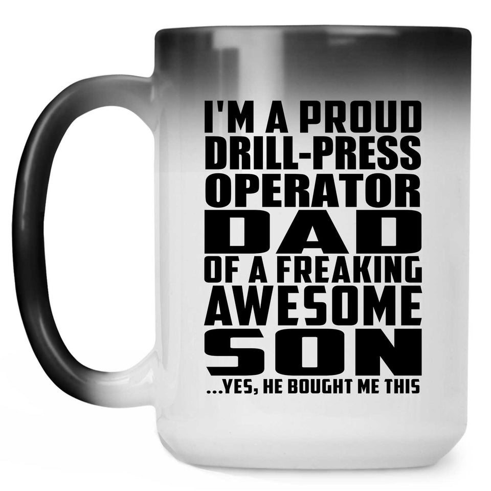 Proud Drill-Press Operator Dad Of Awesome Son - 15 Oz Color Changing Mug