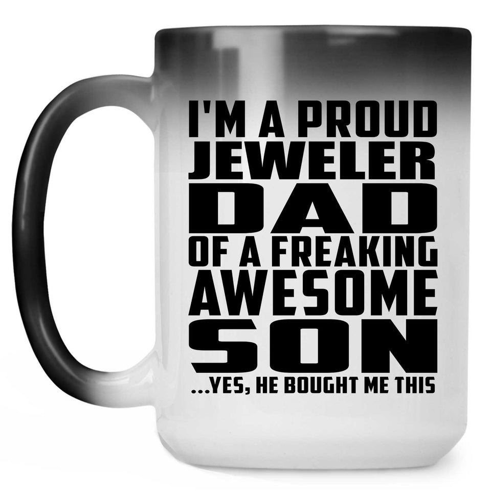 Proud Jeweler Dad Of Awesome Son - 15 Oz Color Changing Mug