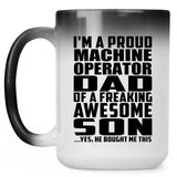 Proud Machine Operator Dad Of Awesome Son - 15 Oz Color Changing Mug