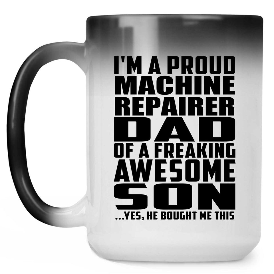 Proud Machine Repairer Dad Of Awesome Son - 15 Oz Color Changing Mug