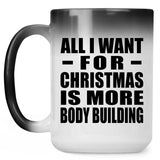 All I Want For Christmas Is More Body Building - 15 Oz Color Changing Mug
