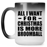 All I Want For Christmas Is More Broomball - 15 Oz Color Changing Mug