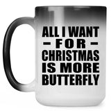 All I Want For Christmas Is More Butterfly - 15 Oz Color Changing Mug