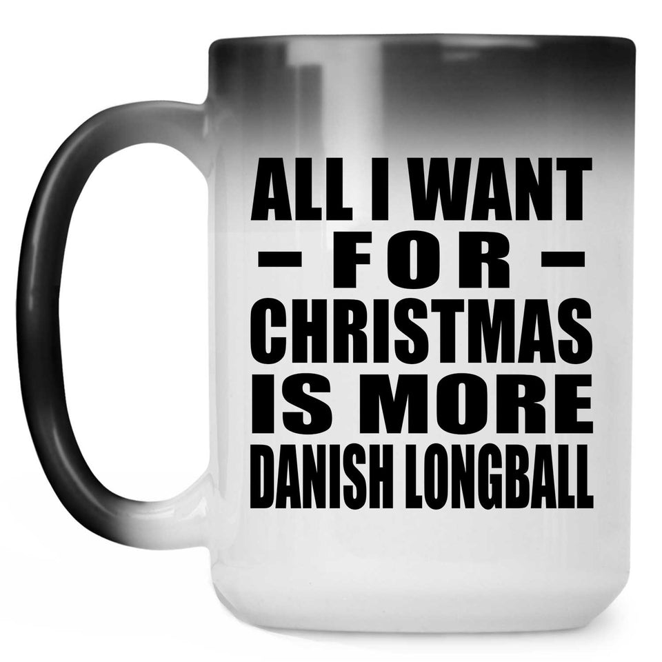 All I Want For Christmas Is More Danish Longball - 15 Oz Color Changing Mug