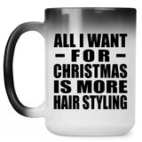 All I Want For Christmas Is More Hair Styling - 15 Oz Color Changing Mug