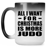 All I Want For Christmas Is More Judo - 15 Oz Color Changing Mug