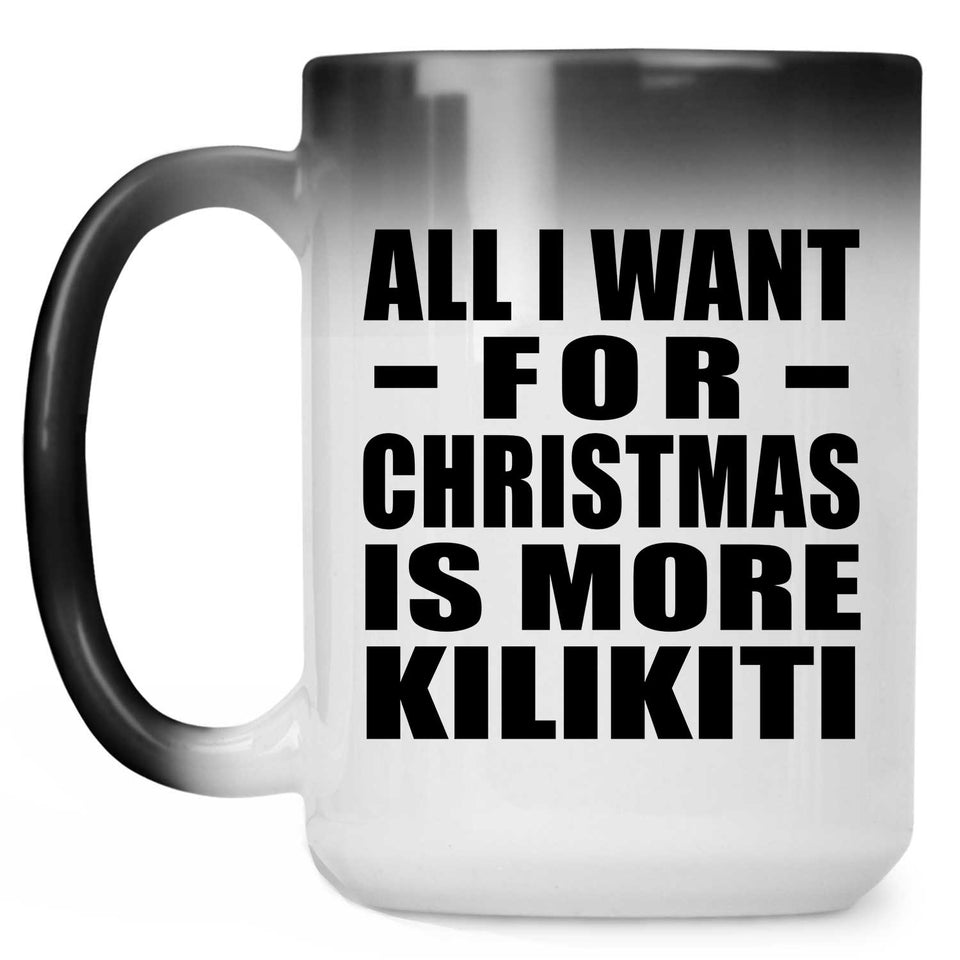 All I Want For Christmas Is More Kilikiti - 15 Oz Color Changing Mug