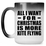 All I Want For Christmas Is More Kite Flying - 15 Oz Color Changing Mug