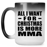 All I Want For Christmas Is More MMA - 15 Oz Color Changing Mug