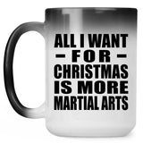 All I Want For Christmas Is More Martial Arts - 15 Oz Color Changing Mug