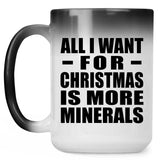 All I Want For Christmas Is More Minerals - 15 Oz Color Changing Mug
