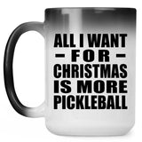 All I Want For Christmas Is More Pickleball - 15 Oz Color Changing Mug