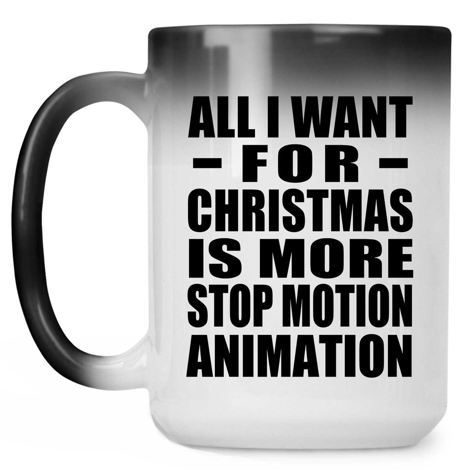 All I Want For Christmas Is More Stop Motion Animation - 15 Oz Color Changing Mug