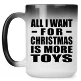 All I Want For Christmas Is More Toys - 15 Oz Color Changing Mug