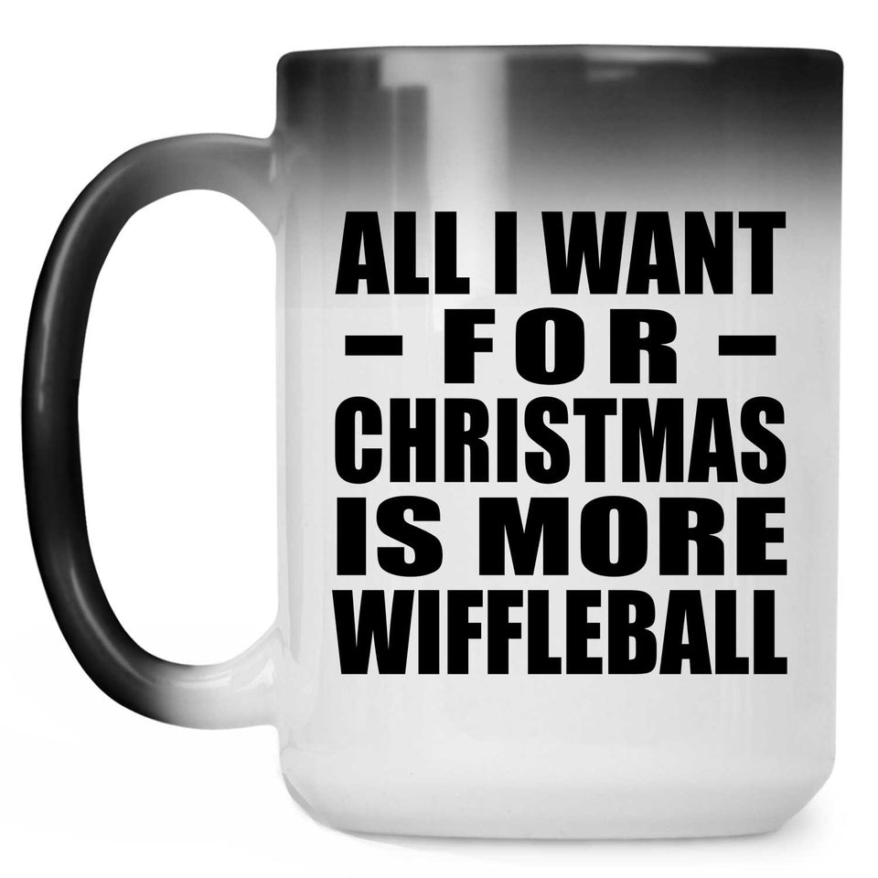 All I Want For Christmas Is More Wiffleball - 15 Oz Color Changing Mug