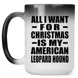 All I Want For Christmas Is My American Leopard Hound - 15 Oz Color Changing Mug