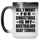 All I Want For Christmas Is My Australian Silky Terrier - 15 Oz Color Changing Mug