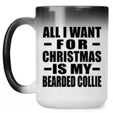 All I Want For Christmas Is My Bearded Collie - 15 Oz Color Changing Mug