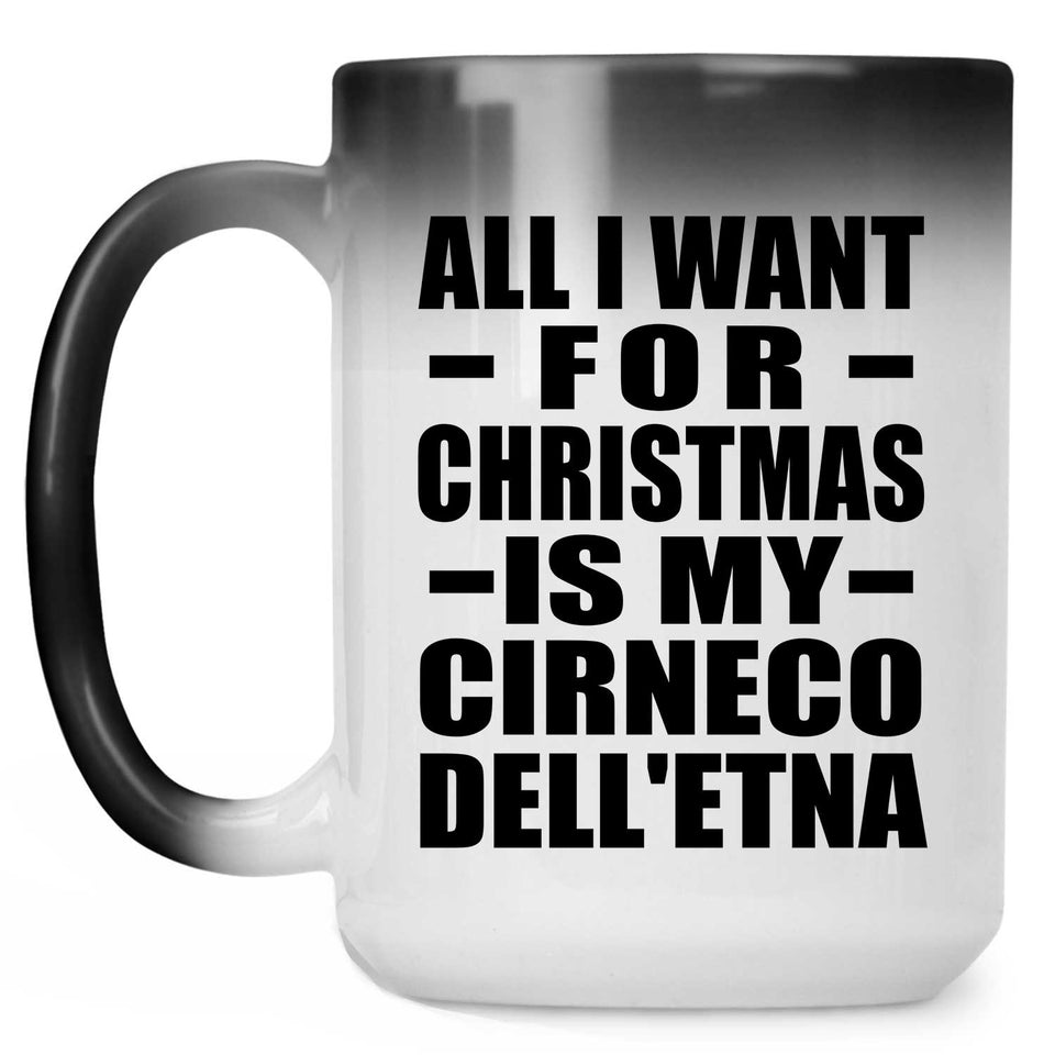 All I Want For Christmas Is My Cirneco Dell'etna - 15 Oz Color Changing Mug