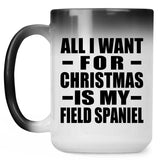 All I Want For Christmas Is My Field Spaniel - 15 Oz Color Changing Mug