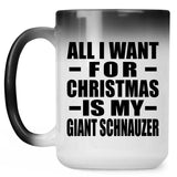 All I Want For Christmas Is My Giant Schnauzer - 15 Oz Color Changing Mug